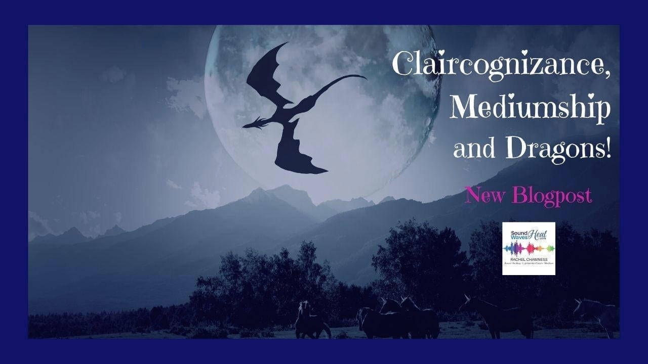 Claircognizance, Mediumship, & Dragons