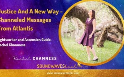 Justice And A New Way – Channeled Messages From Atlantis