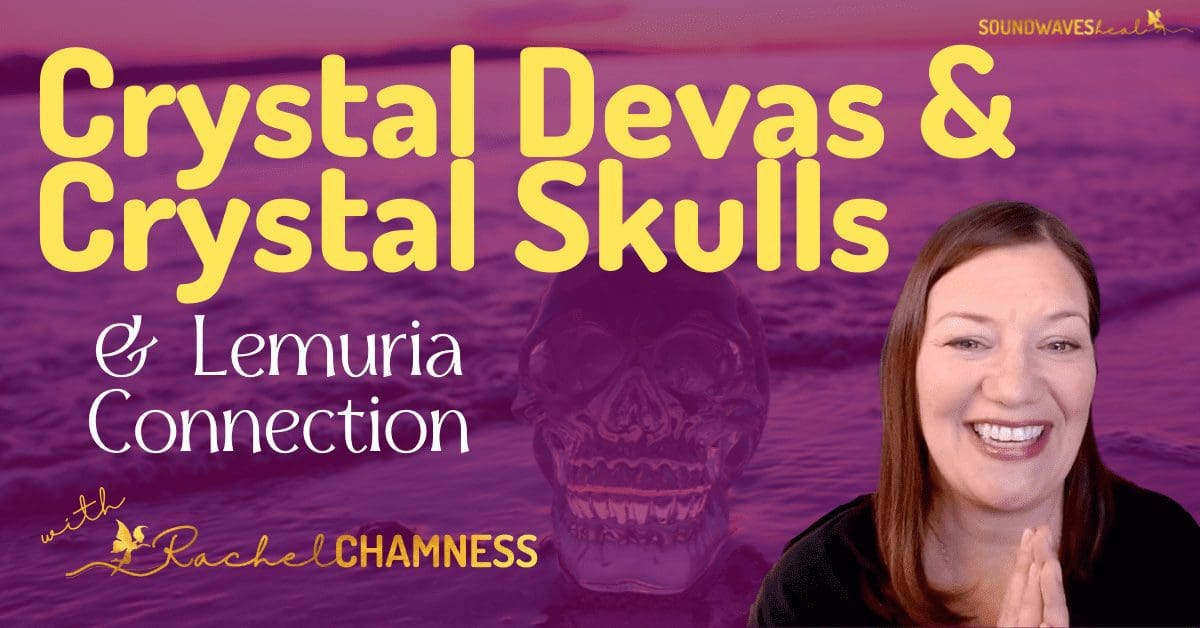 TAG Lightworkers Crystal Devas and Crystal Skulls – Channeled Masterclass