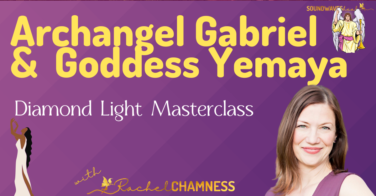 Diamond Light Masterclass with Archangel Gabriel, Yemaya, and Water Elementals, TAG 7/2022