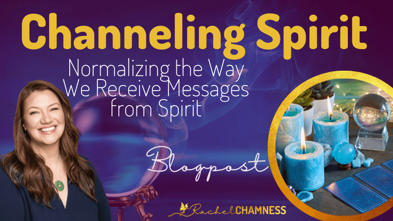 Channeling Spirit: Normalizing the Way We Receive Messages from Spirit
